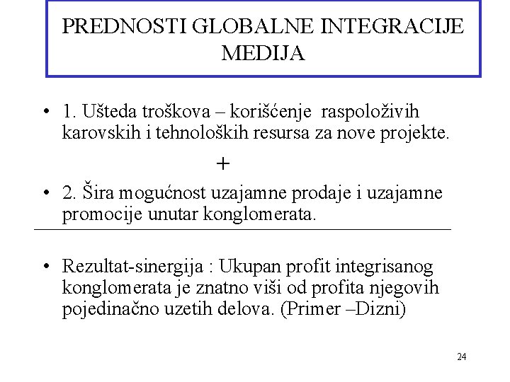 PREDNOSTI GLOBALNE INTEGRACIJE MEDIJA • 1. Ušteda troškova – korišćenje raspoloživih karovskih i tehnoloških