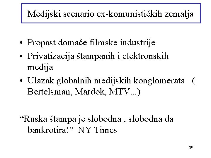 Medijski scenario ex-komunističkih zemalja • Propast domaće filmske industrije • Privatizacija štampanih i elektronskih