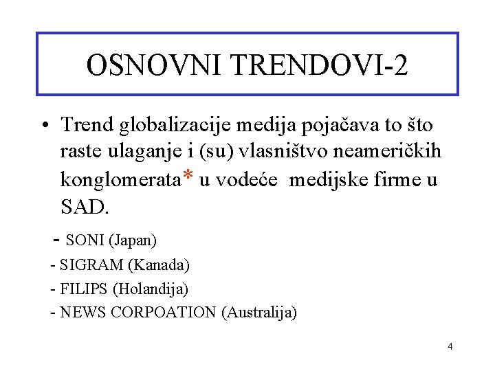 OSNOVNI TRENDOVI-2 • Trend globalizacije medija pojačava to što raste ulaganje i (su) vlasništvo