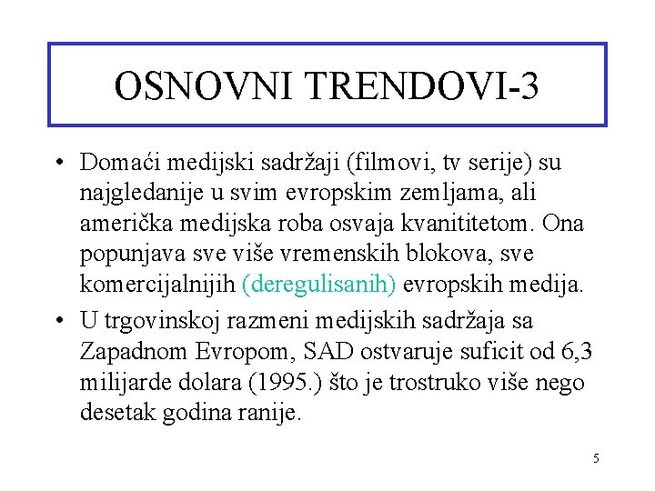 OSNOVNI TRENDOVI-3 • Domaći medijski sadržaji (filmovi, tv serije) su najgledanije u svim evropskim