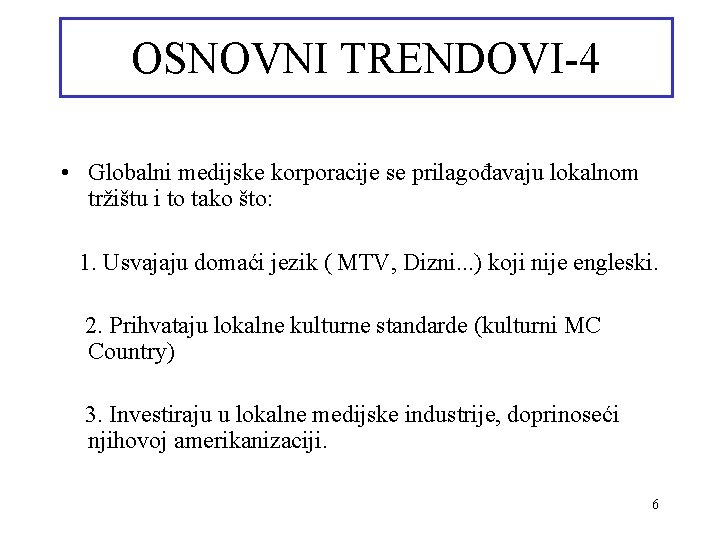 OSNOVNI TRENDOVI-4 • Globalni medijske korporacije se prilagođavaju lokalnom tržištu i to tako što: