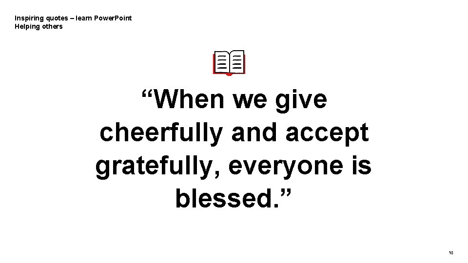 Inspiring quotes – learn Power. Point Helping others “When we give cheerfully and accept