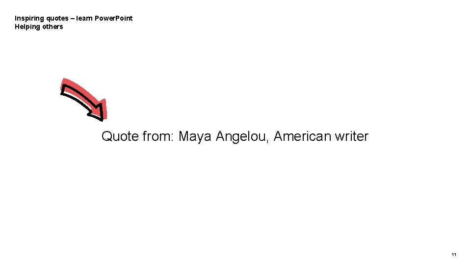 Inspiring quotes – learn Power. Point Helping others Quote from: Maya Angelou, American writer