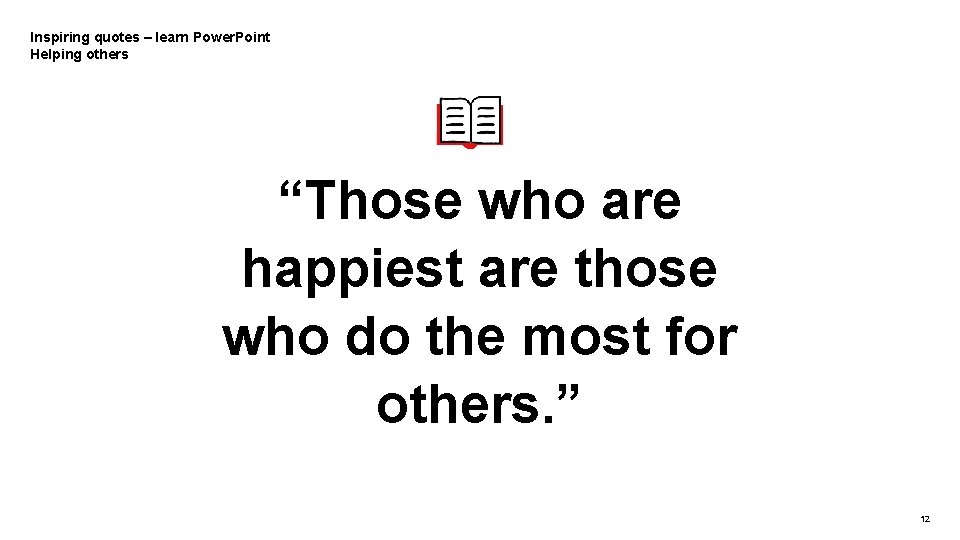  Inspiring quotes – learn Power. Point Helping others “Those who are happiest are