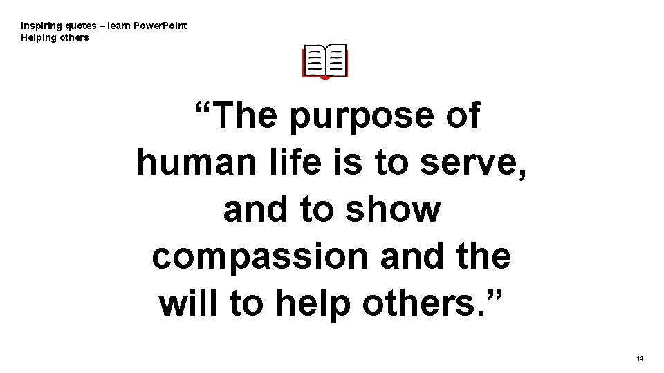 Inspiring quotes – learn Power. Point Helping others “The purpose of human life is