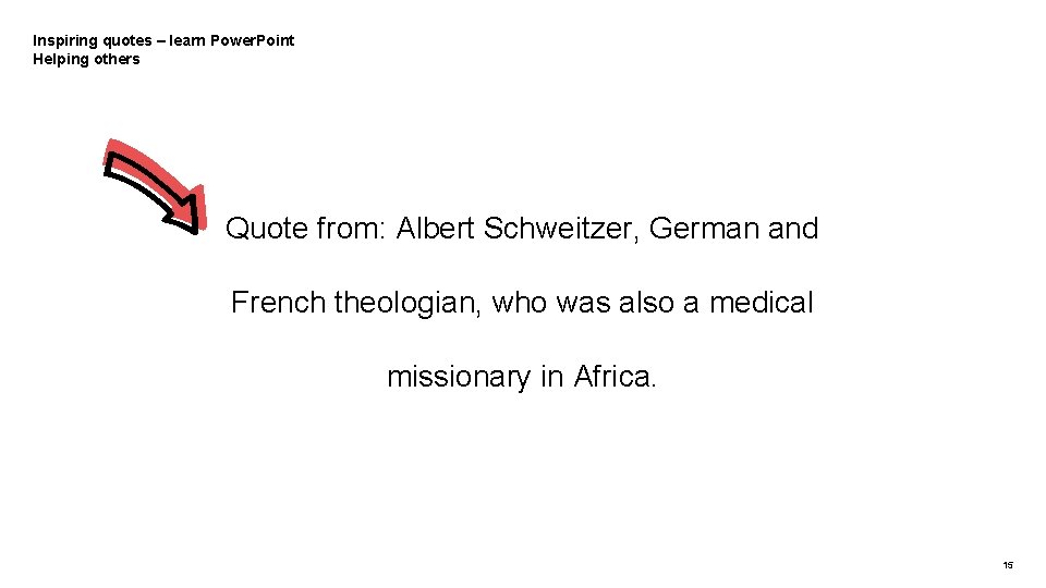 Inspiring quotes – learn Power. Point Helping others Quote from: Albert Schweitzer, German and