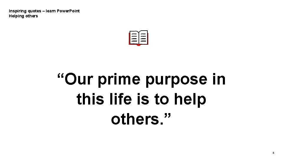 Inspiring quotes – learn Power. Point Helping others “Our prime purpose in this life