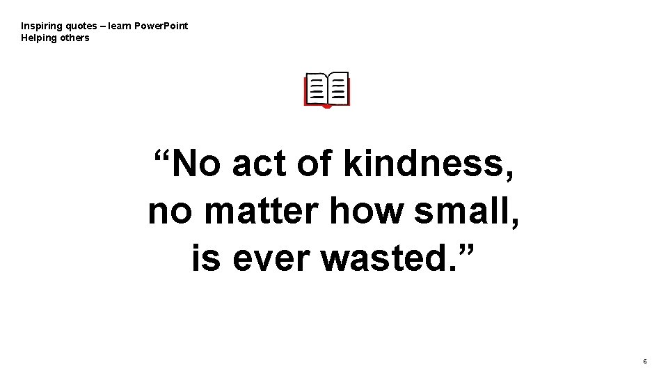 Inspiring quotes – learn Power. Point Helping others “No act of kindness, no matter