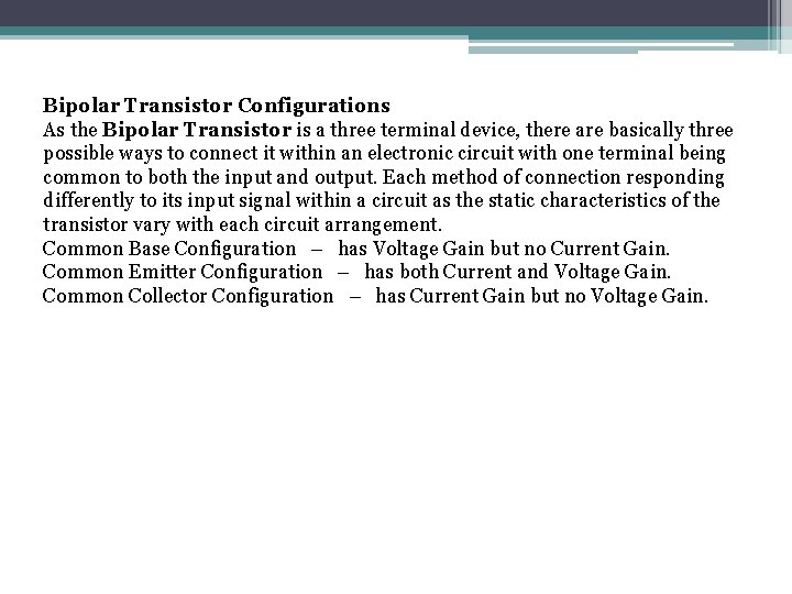 Bipolar Transistor Configurations As the Bipolar Transistor is a three terminal device, there are