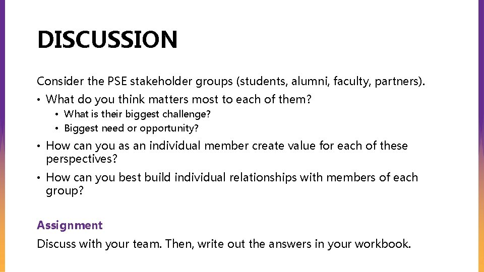 DISCUSSION Consider the PSE stakeholder groups (students, alumni, faculty, partners). • What do you