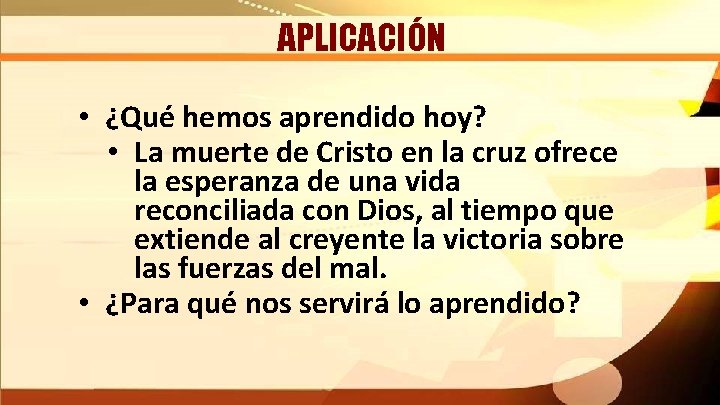 APLICACIÓN • ¿Qué hemos aprendido hoy? • La muerte de Cristo en la cruz