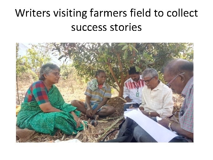 Writers visiting farmers field to collect success stories 