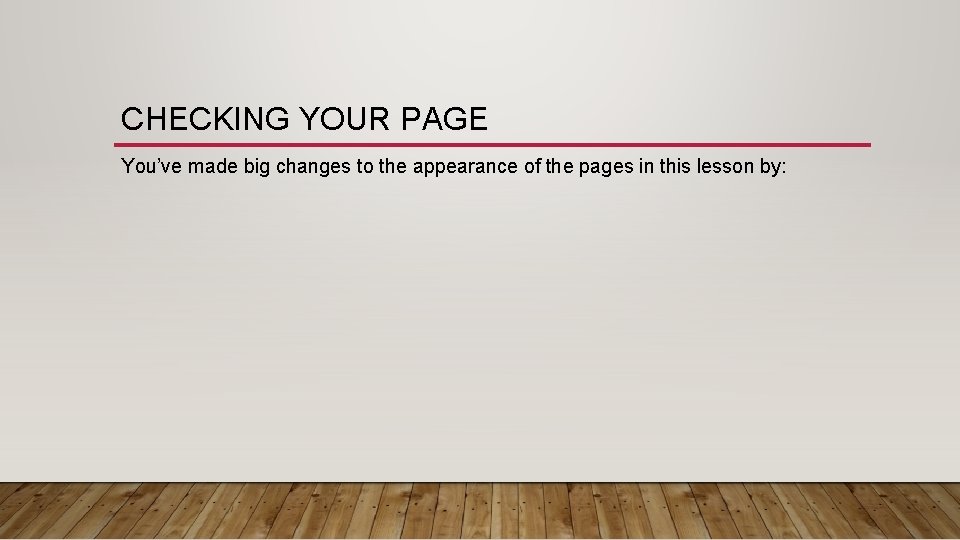 CHECKING YOUR PAGE You’ve made big changes to the appearance of the pages in CHECKING YOUR PAGE You’ve made big changes to the appearance of the pages in