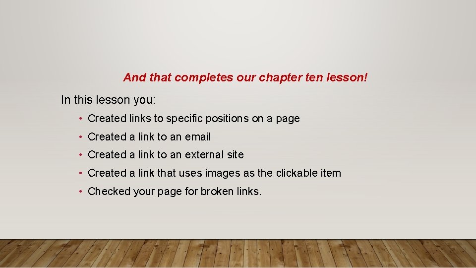 And that completes our chapter ten lesson! In this lesson you: • Created links And that completes our chapter ten lesson! In this lesson you: • Created links