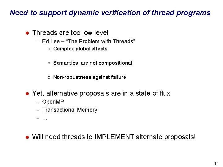 Need to support dynamic verification of thread programs l Threads are too low level