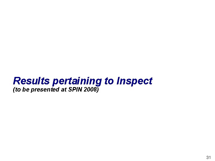 Results pertaining to Inspect (to be presented at SPIN 2008) 31 