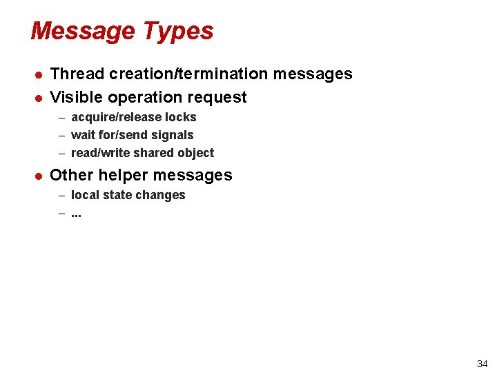 Message Types l l Thread creation/termination messages Visible operation request – acquire/release locks –