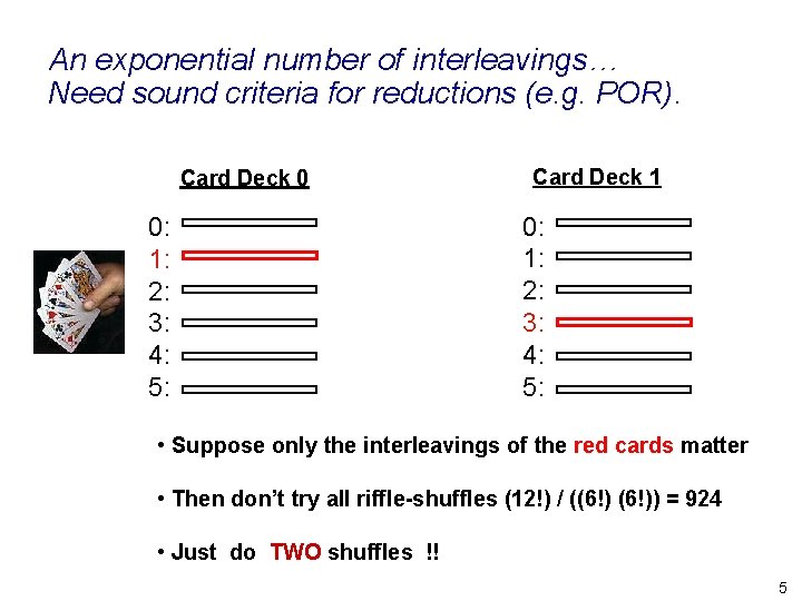 An exponential number of interleavings… Need sound criteria for reductions (e. g. POR). Card