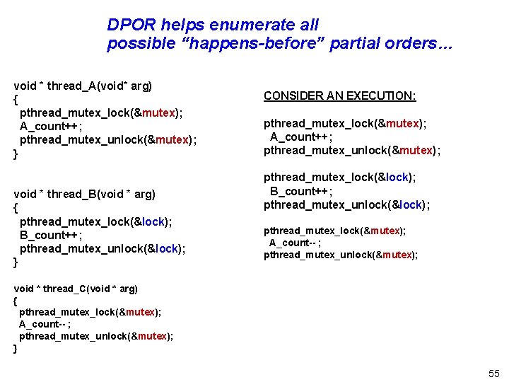 DPOR helps enumerate all possible “happens-before” partial orders… void * thread_A(void* arg) { pthread_mutex_lock(&mutex);