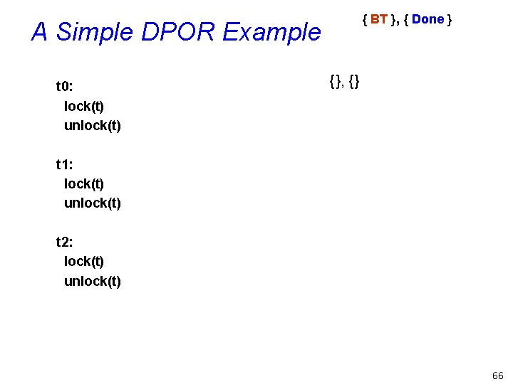 { BT }, { Done } A Simple DPOR Example t 0: lock(t) unlock(t)