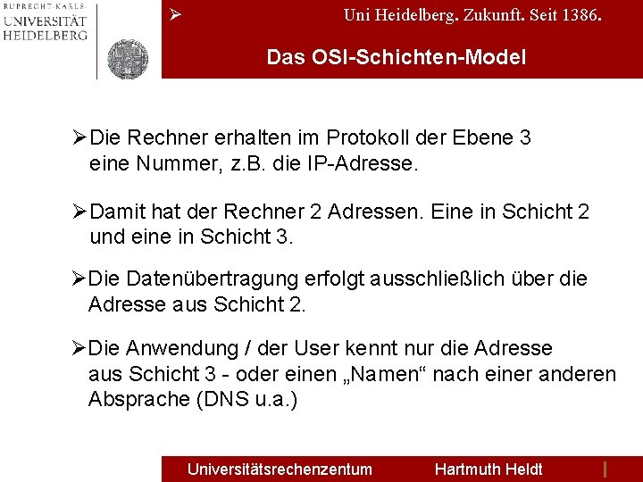 Ø Uni Heidelberg. Zukunft. Seit 1386. Das OSI-Schichten-Model ØDie Rechner erhalten im Protokoll der