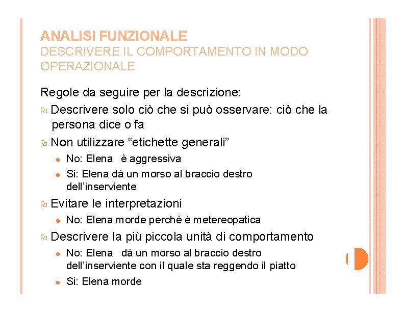 ANALISI FUNZIONALE DESCRIVERE IL COMPORTAMENTO IN MODO OPERAZIONALE Regole da seguire per la descrizione: