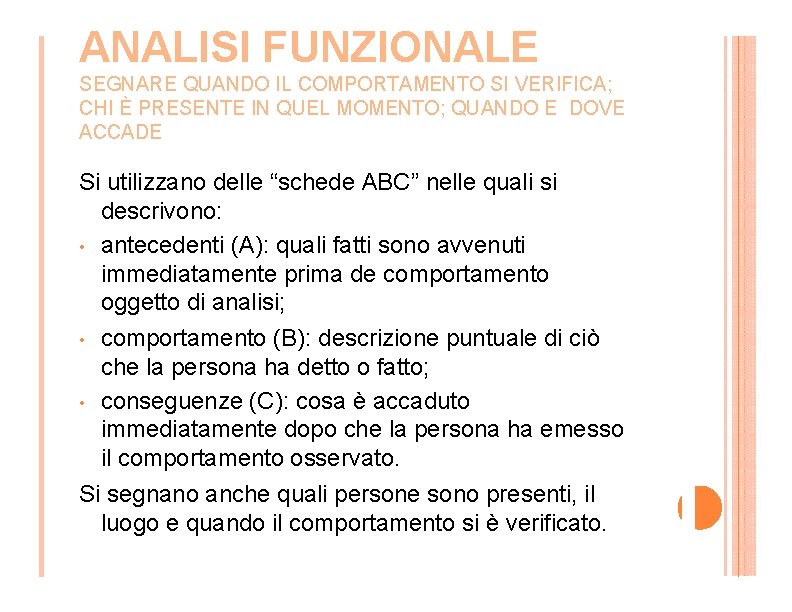 ANALISI FUNZIONALE SEGNARE QUANDO IL COMPORTAMENTO SI VERIFICA; CHI È PRESENTE IN QUEL MOMENTO;