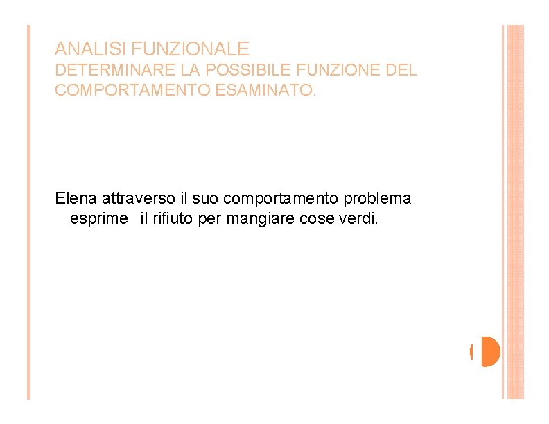 ANALISI FUNZIONALE DETERMINARE LA POSSIBILE FUNZIONE DEL COMPORTAMENTO ESAMINATO. Elena attraverso il suo comportamento