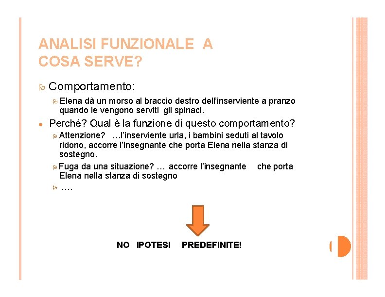 ANALISI FUNZIONALE A COSA SERVE? Comportamento: ● Elena dà un morso al braccio destro