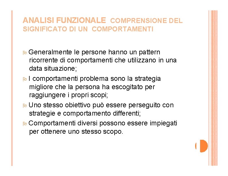 ANALISI FUNZIONALE COMPRENSIONE DEL SIGNIFICATO DI UN COMPORTAMENTI Generalmente le persone hanno un pattern