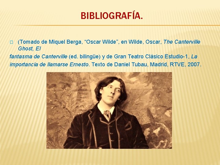 BIBLIOGRAFÍA. (Tomado de Miquel Berga, “Oscar Wilde”, en Wilde, Oscar, The Canterville Ghost, El