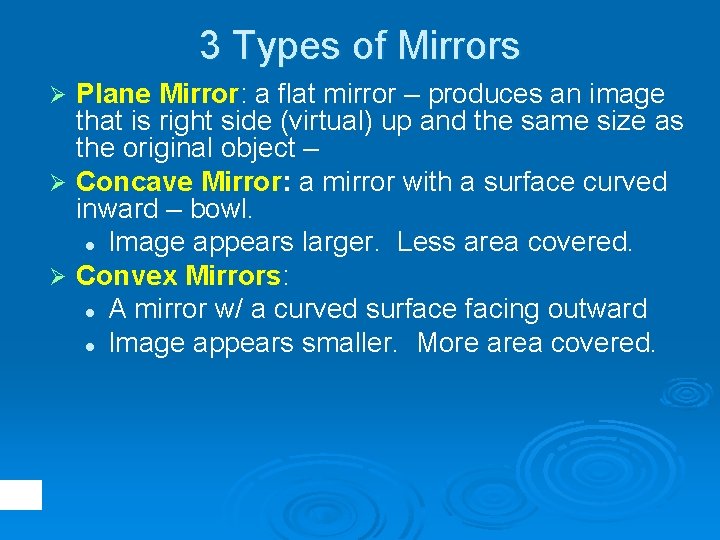 3 Types of Mirrors Plane Mirror: a flat mirror – produces an image that
