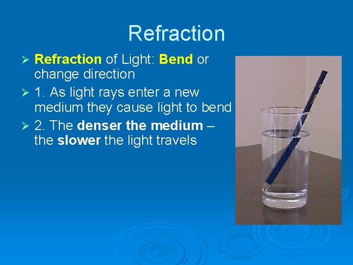 Refraction of Light: Bend or change direction Ø 1. As light rays enter a