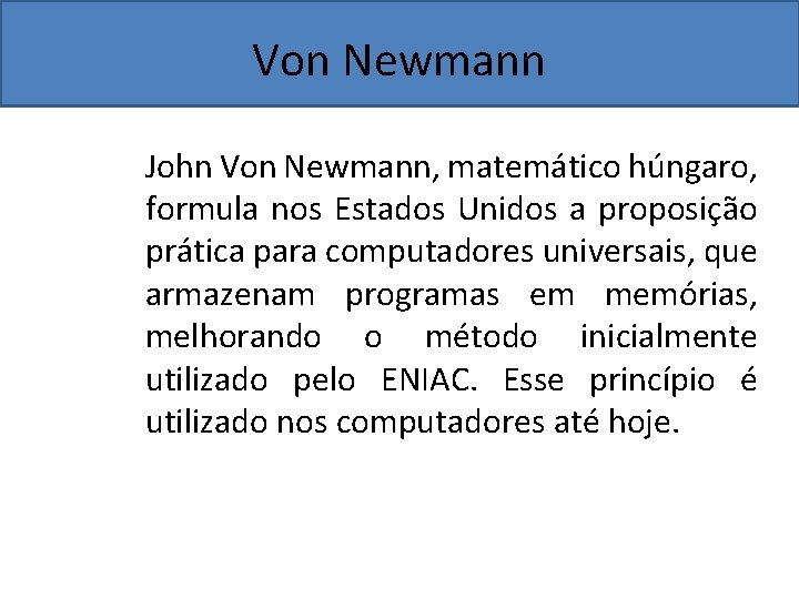 Von Newmann John Von Newmann, matemático húngaro, formula nos Estados Unidos a proposição prática