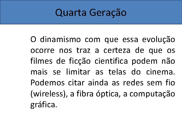 Quarta Geração O dinamismo com que essa evolução ocorre nos traz a certeza de