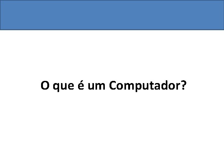 O que é um Computador? 