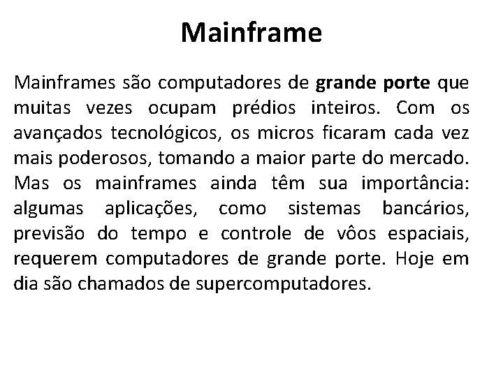 Mainframes são computadores de grande porte que muitas vezes ocupam prédios inteiros. Com os