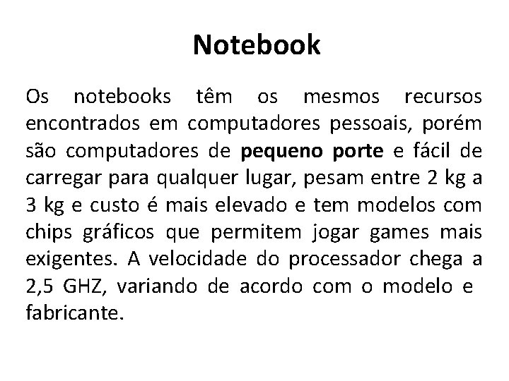 Notebook Os notebooks têm os mesmos recursos encontrados em computadores pessoais, porém são computadores