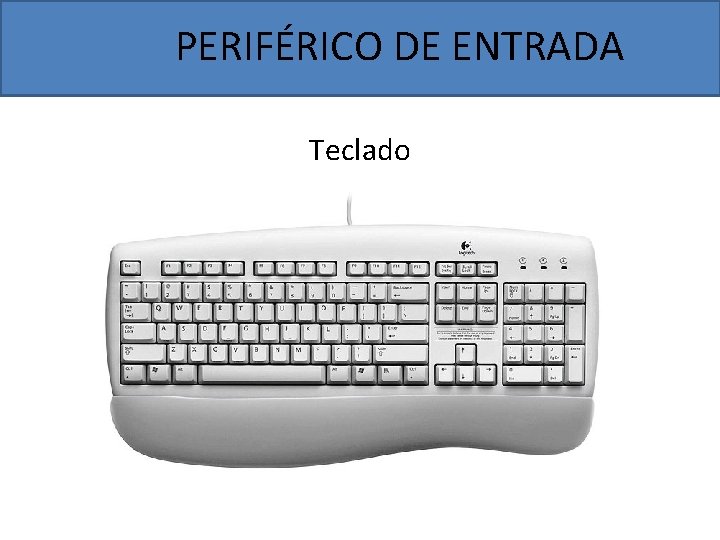 PERIFÉRICO DE ENTRADA Teclado 