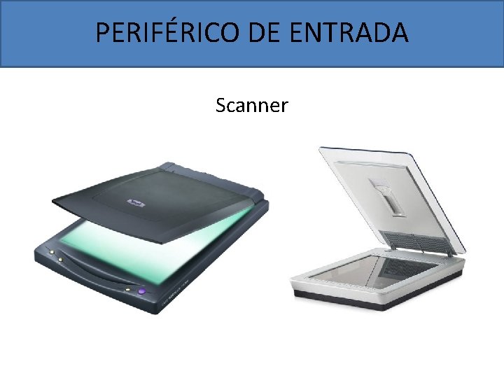PERIFÉRICO DE ENTRADA Scanner 