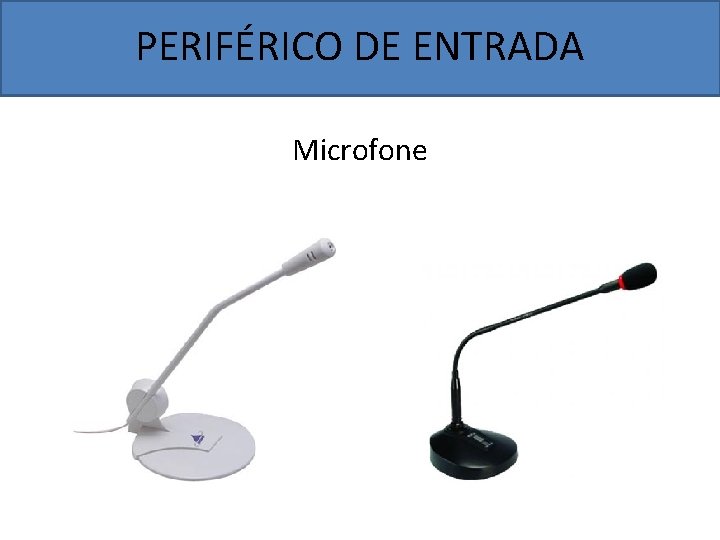 PERIFÉRICO DE ENTRADA Microfone 