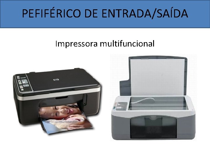 PEFIFÉRICO DE ENTRADA/SAÍDA Impressora multifuncional 