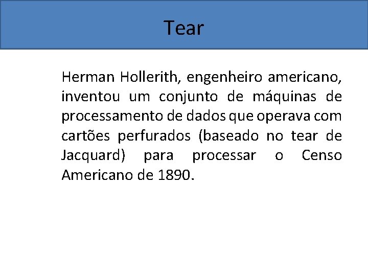 Tear Herman Hollerith, engenheiro americano, inventou um conjunto de máquinas de processamento de dados