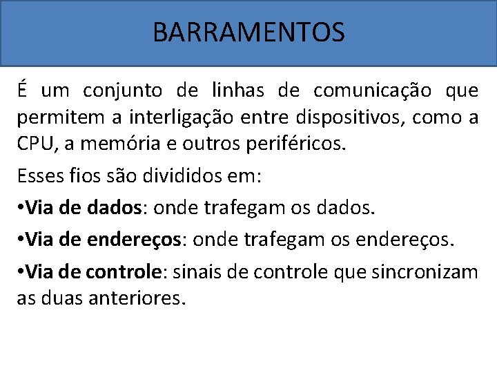 BARRAMENTOS É um conjunto de linhas de comunicação que permitem a interligação entre dispositivos,