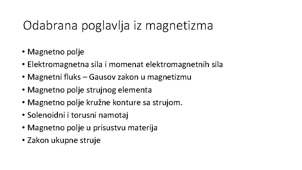 Odabrana poglavlja iz magnetizma • Magnetno polje • Elektromagnetna sila i momenat elektromagnetnih sila Odabrana poglavlja iz magnetizma • Magnetno polje • Elektromagnetna sila i momenat elektromagnetnih sila