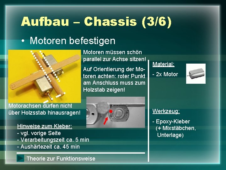 Aufbau – Chassis (3/6) • Motoren befestigen Motoren müssen schön parallel zur Achse sitzen!