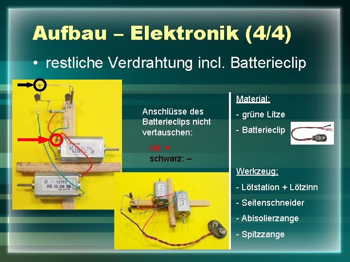 Aufbau – Elektronik (4/4) • restliche Verdrahtung incl. Batterieclip Material: Anschlüsse des Batterieclips nicht
