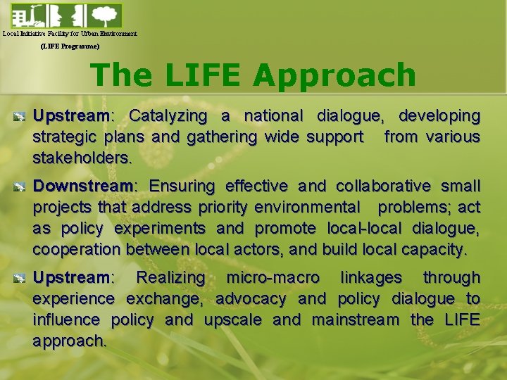 Local Initiative Facility for Urban Environment (LIFE Programme) The LIFE Approach Upstream: Catalyzing a