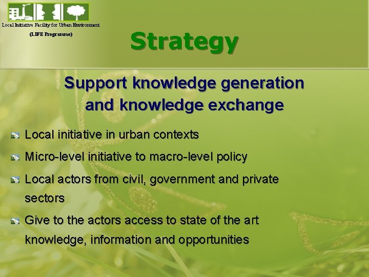 Local Initiative Facility for Urban Environment (LIFE Programme) Strategy Support knowledge generation and knowledge