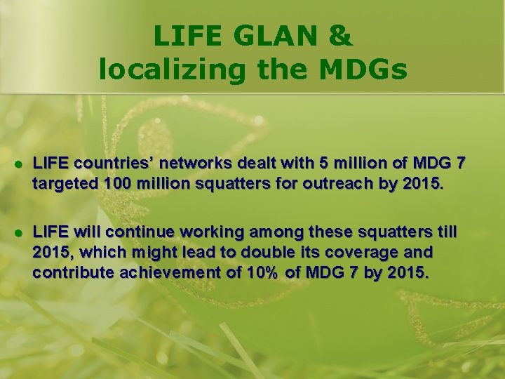 LIFE GLAN & localizing the MDGs l LIFE countries’ networks dealt with 5 million